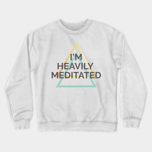 I'M HEAVILY MEDITATED Crewneck Sweatshirt by ADERA ANGELUCCI